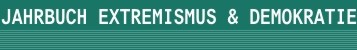 Philosophische Fakult�t: Institut f�r Politikwissenschaft: Professur Politische Systeme, Politische Institutionen: Jahrbuch Extremismus & Demokratie