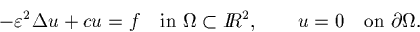 \[
-\varepsilon^2\Delta u+cu=f \quad\mbox{in }\Omega\subset I\!\!R^2, \qquad 
u=0\quad\mbox{on }\partial\Omega. \]