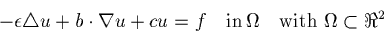 \begin{displaymath}
-\epsilon\triangle u+b\cdot\nabla u+cu=f\quad 
{\rm in}\,\Omega\quad {\rm with}\,\,\Omega\subset\Re^2\end{displaymath}