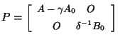 $P = \mbox{\small$\left[ \begin{array}{c@{}c}
A-\gamma A_0 & O \\ [1ex] O & \delta^{-1}B_0
\end{array} \right]$}$