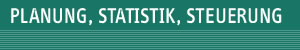 Verwaltung: Planung, Statistik, Steuerung