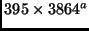 $395\times3864^a$