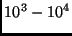 $10^3-10^4$