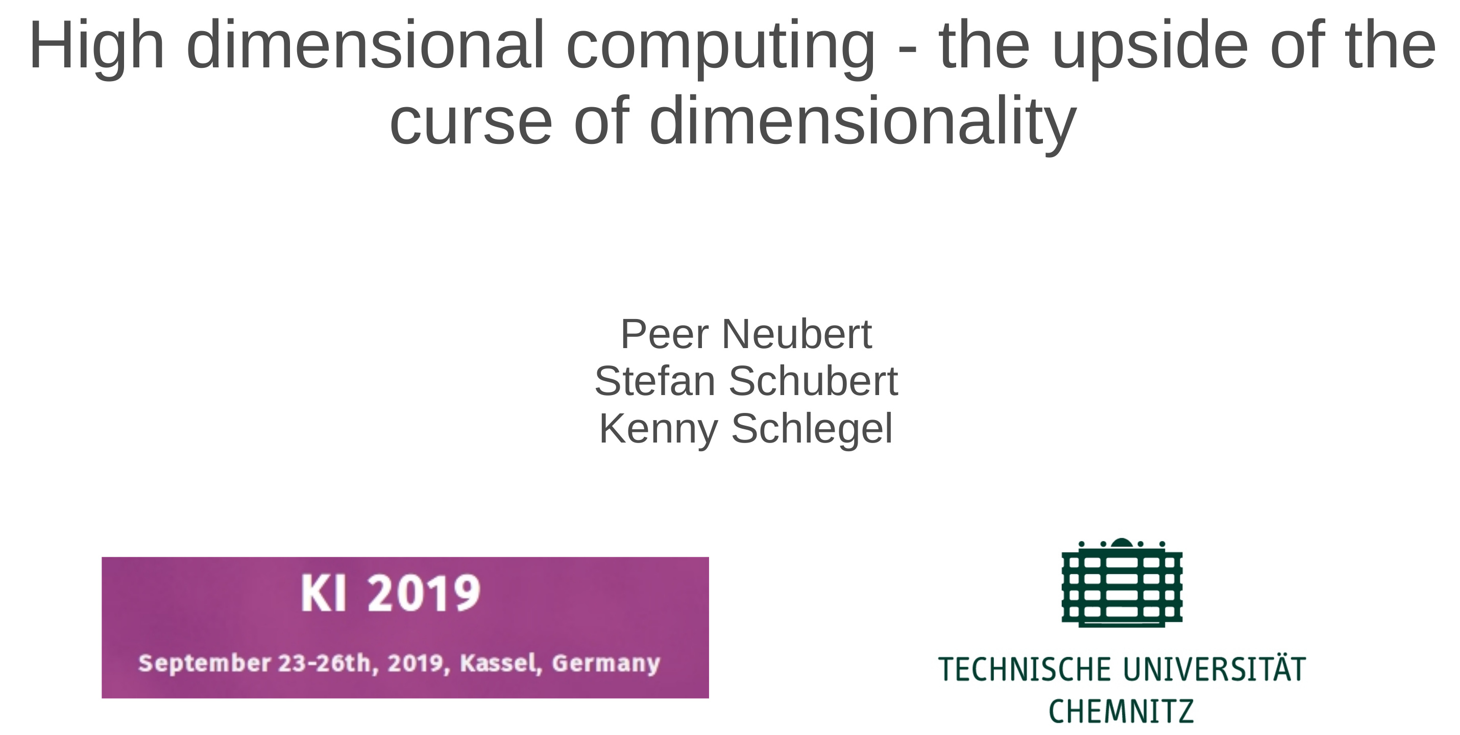 KI 2019 Tutorial on High dimensional computing - the upside of the curse of dimensionality. Stefan Schubert