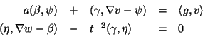 \begin{displaymath}\begin{array}{rclcl}
a(\mathbf{\beta},\mathbf{\psi}) & + & (\...
... & t^{-2} (\mathbf{\gamma},\mathbf{\eta}) & = &
0
\end{array} \end{displaymath}