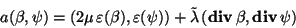 \begin{displaymath}a(\mathbf{\beta},\mathbf{\psi}) =
(2\mu\,\varepsilon(\mathbf...
...xtbf{div\,}}\mathbf{\beta},\mbox{\textbf{div\,}}\mathbf{\psi}) \end{displaymath}