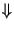 $\Downarrow$