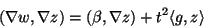 \begin{displaymath}(\nabla w,\nabla z) =
(\mathbf{\beta}, \nabla z) + t^2 \langle g,z \rangle \end{displaymath}