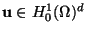 $\mathbf{u}\in H^1_0(\Omega)^d$