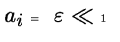 $ a_i = varepsilon ll 1 $