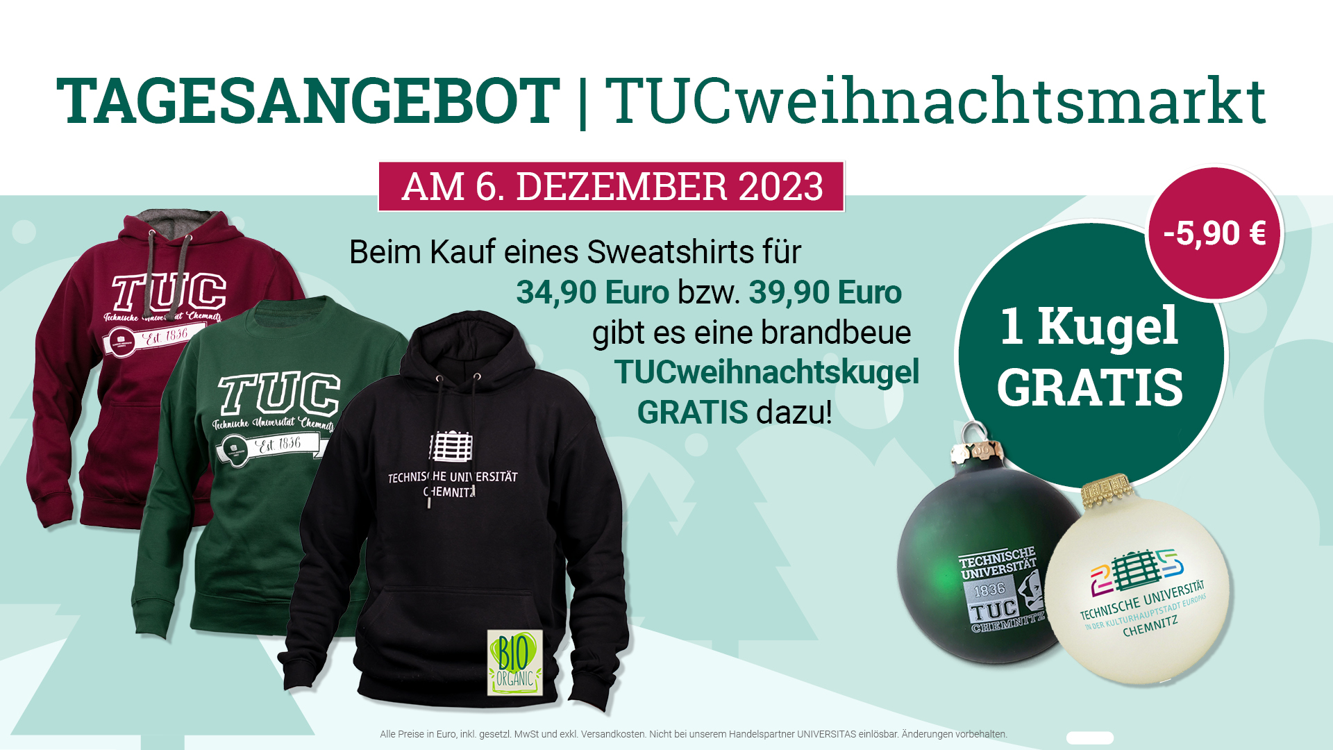 Tagesangebot Weihnachtsmarkt - Beim Kauf eines Sweatshirts für 34,90 Euro bzw. 39,90 Euro gibt es eine brandbeue TUCweihnachtskugel gratis dazu!
