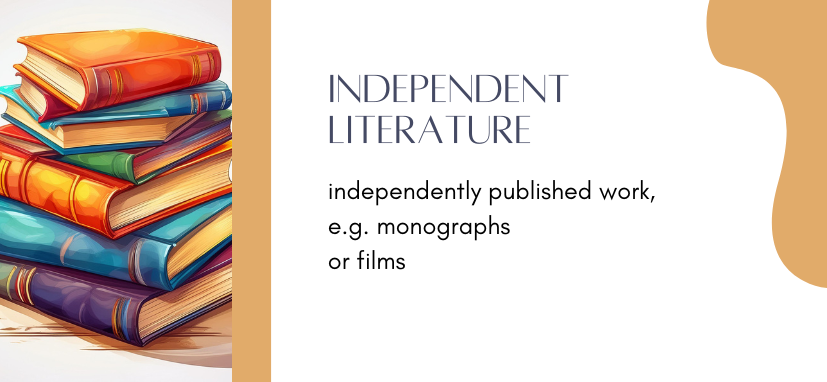 independent literature (independently published work, e.g. monographs or films)